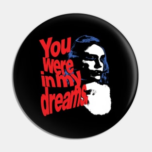 You were in my dreams. Pin