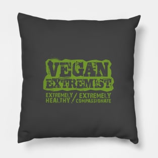 vegan extremist - extremely healthy, extremely compassionate Pillow