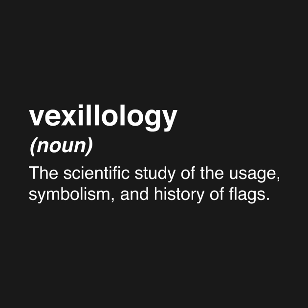 Vexillology - World Countries Flag Lover Gift by MeatMan