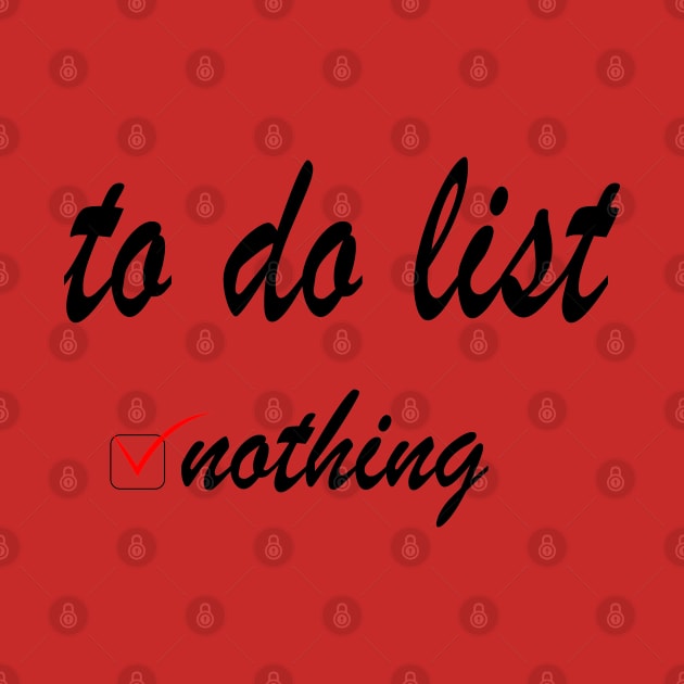 To do list: nothing! by rashiddidou