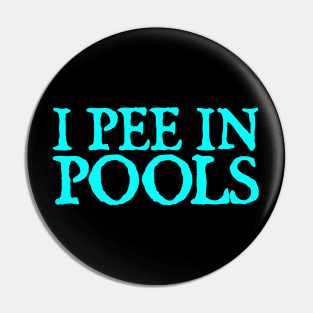 I Pee In Pools Pin
