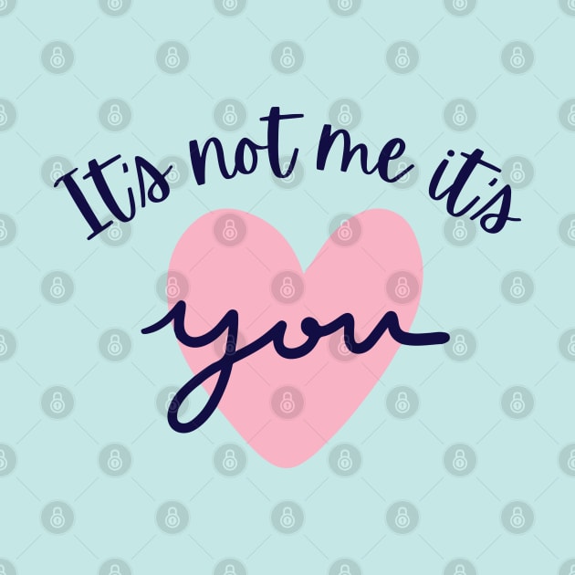 It's not me, it's YOU! by Blended Designs