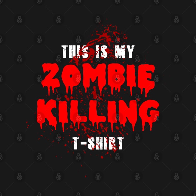 This is my zombie killing T-Shirt by NotoriousMedia