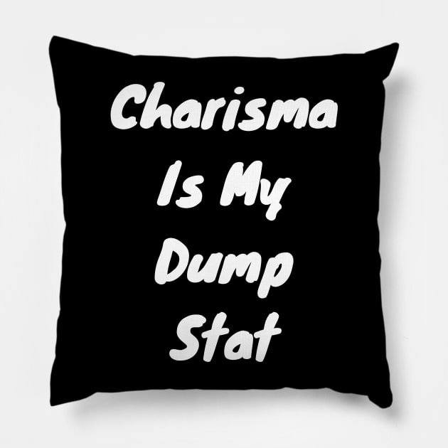 Charisma is dump stat Pillow by DennisMcCarson