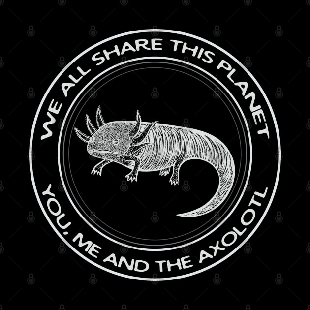 Axolotl - We All Share This Planet - dark colors by Green Paladin