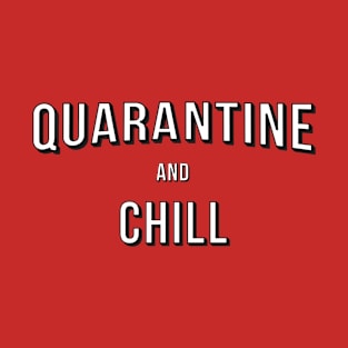 Quarantine and Chill T-Shirt