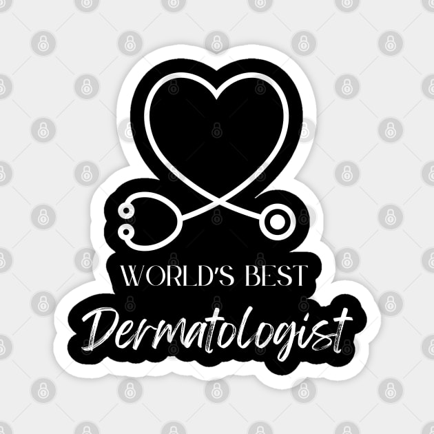 worlds best dermatologist Magnet by Love My..