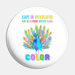 Life is Beautiful, but it is even better with Color | Colorful Floral Peacock Pin