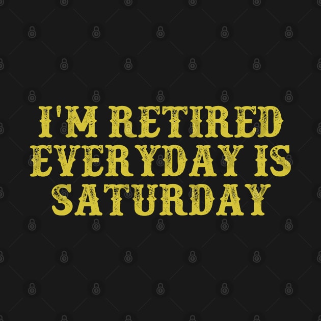 I'm Retired Everyday Is Saturday Vintage Birthday Gift for Men Women by foxredb