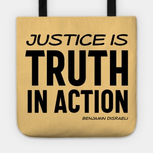 Justice is truth in action - Benjamin Disraeli quote (black text) Tote