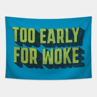 TOO EARLY FOR WOKE Tapestry