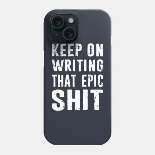Keep On Writing That Epic Shit - Author Distressed Typography Phone Case