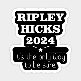 Vintage Ripley Hicks 2024 - It's the only way to be sure Magnet