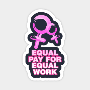 Equality! Equal pay for equal work. Magnet