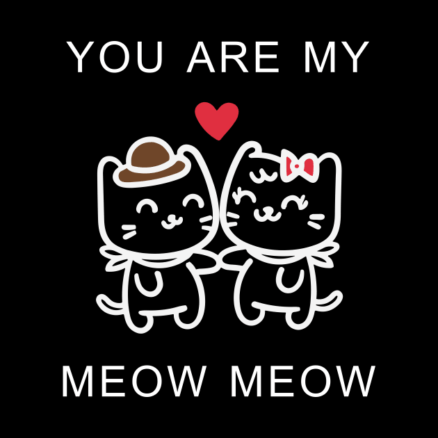 You Are My Meow Meow by Giftyshoop