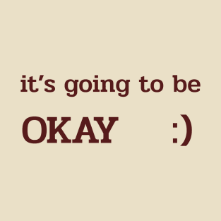 Its going to be OKAY T-Shirt