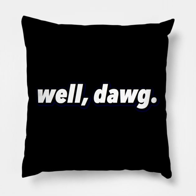 well, dawg. (corner logo) Pillow by knicksclique