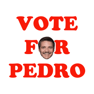 Vote for Pedro Pascal T-Shirt