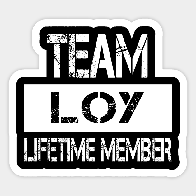 Loy Name Team Loy Lifetime Member Loy Sticker TeePublic