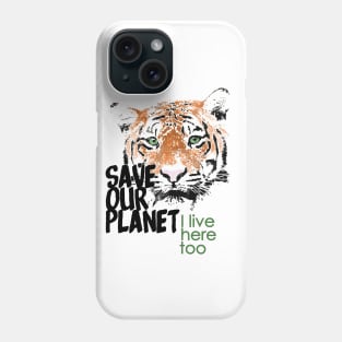 Save our planet, I live here too - tiger W Phone Case