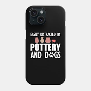 Pottery - Easily distracted by pottery and dogs w Phone Case