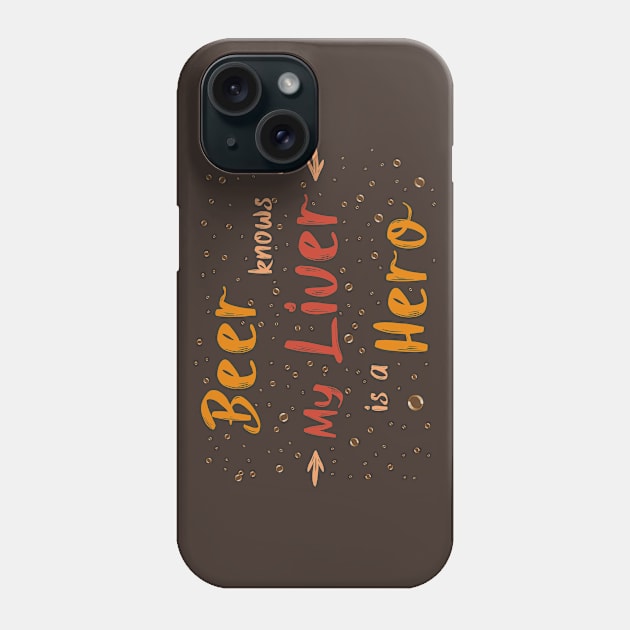 Beer knows my liver is a hero Phone Case by psychoshadow