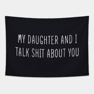 My Daughter And I Talk Shit About You Classic Daughter Tapestry