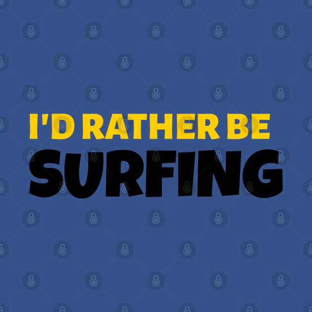 I'd Rather Be Surfing - Surf Gift by stokedstore