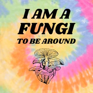 I Am A Fungi To Be Around Pun Funny T-Shirt