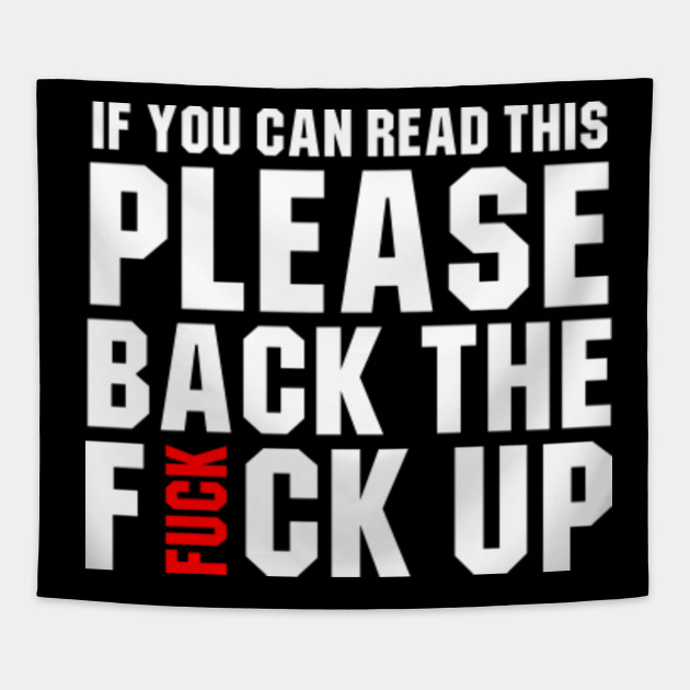 If You Can Read This Please Back The Fuck Up - If You Can Read This - Tapestry | TeePublic