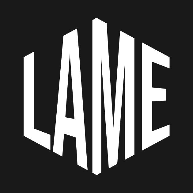 Lame by n23tees