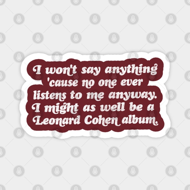 I might as well be a Leonard Cohen album Magnet by DankFutura