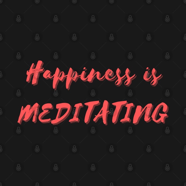 Happiness is Meditating by Eat Sleep Repeat