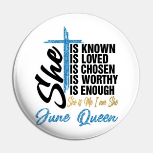 June Queen She Is Known Loved Chosen Worthy Enough She Is Me I Am She Pin