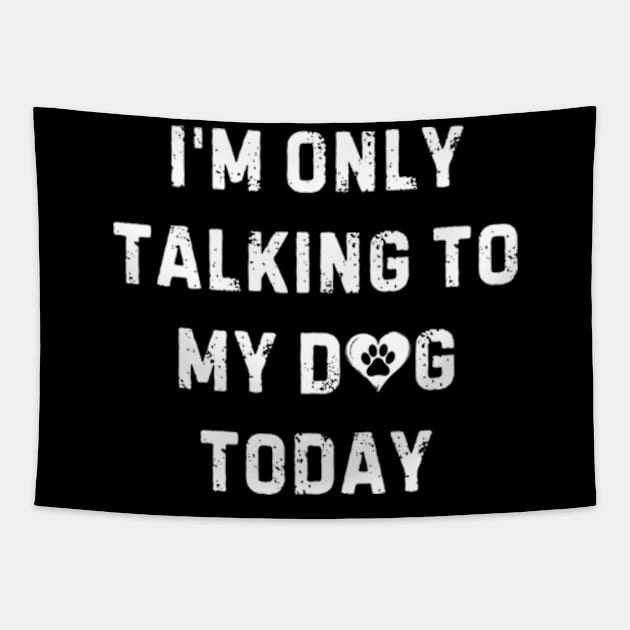 Im Only Talking To My Dog Today Tapestry by Inktopolis