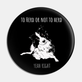 To Herd Or Not To Herd - Border Collie Pin