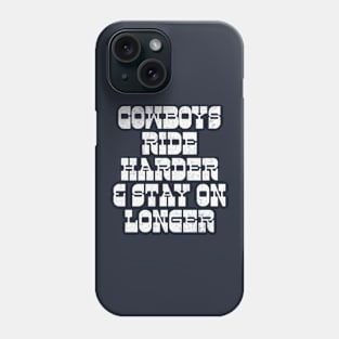 Cowboys Ride Harder & Stay On Longer Phone Case