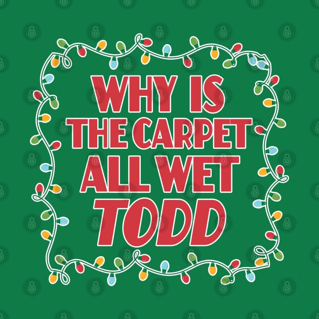 Why is the carpet all wet Todd Christmas Vacation Todd and Margo