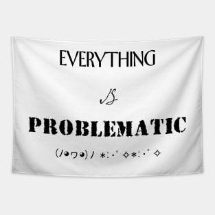 Everything is problematic Tapestry