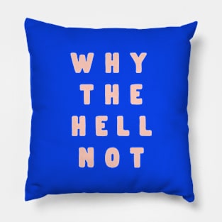 Why The Hell Not by The Motivated Type in Blue and Pink Pillow