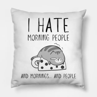 I hate morning people... and mornings... and people funny cat Pillow