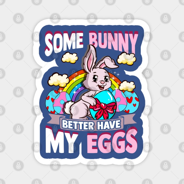 Easter Some Bunny Better Have My Eggs Basket Stuffer Magnet by E