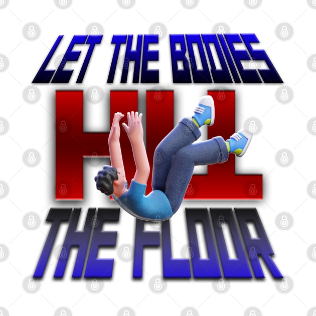 LET THE BODIES HIT THE FLOOR by 2Deyes