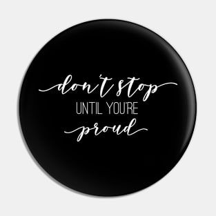 Don't Stop Until You're Proud - Motivational Words Pin