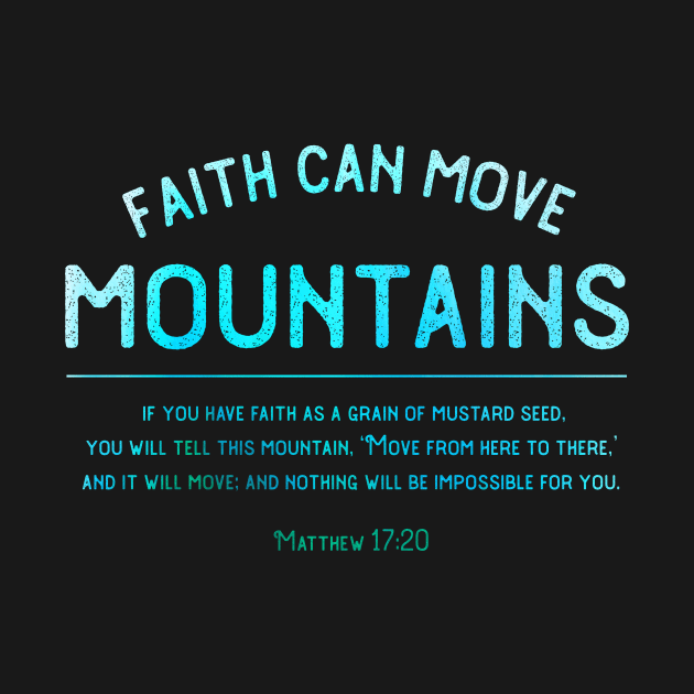 Matthew 17:20 Faith can move mountains Christian design by dlinca