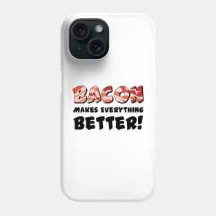 Bacon Makes Everything Better! Phone Case