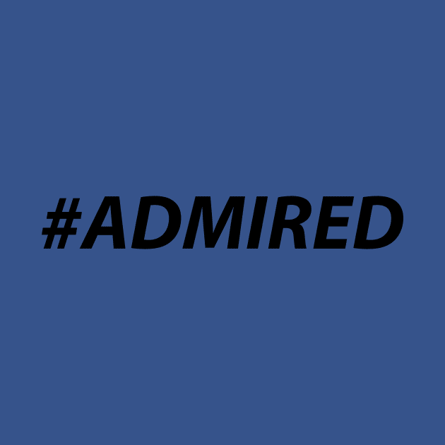 #ADMIRED (black) by MiscegeNation2018