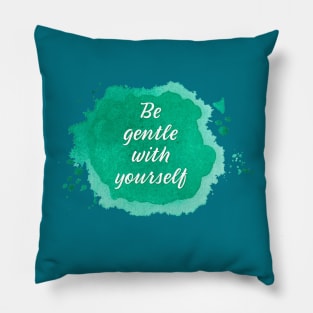 Be Gentle with Yourself Pillow