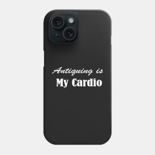 Antiquing Is My Cardio, Antique lover,  Antiquing,Vintage , Yard sale Phone Case