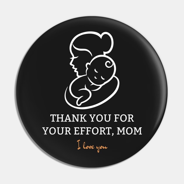 Thank You For Your Effort, Mom I Love You Pin by Tee Shop